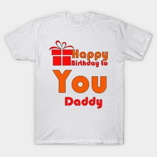 Happy birthday to you daddy T-Shirt